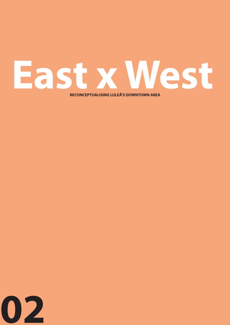 East x West: Reconceptualising Luleå's Downtown Area. by Suzanna Törnroth