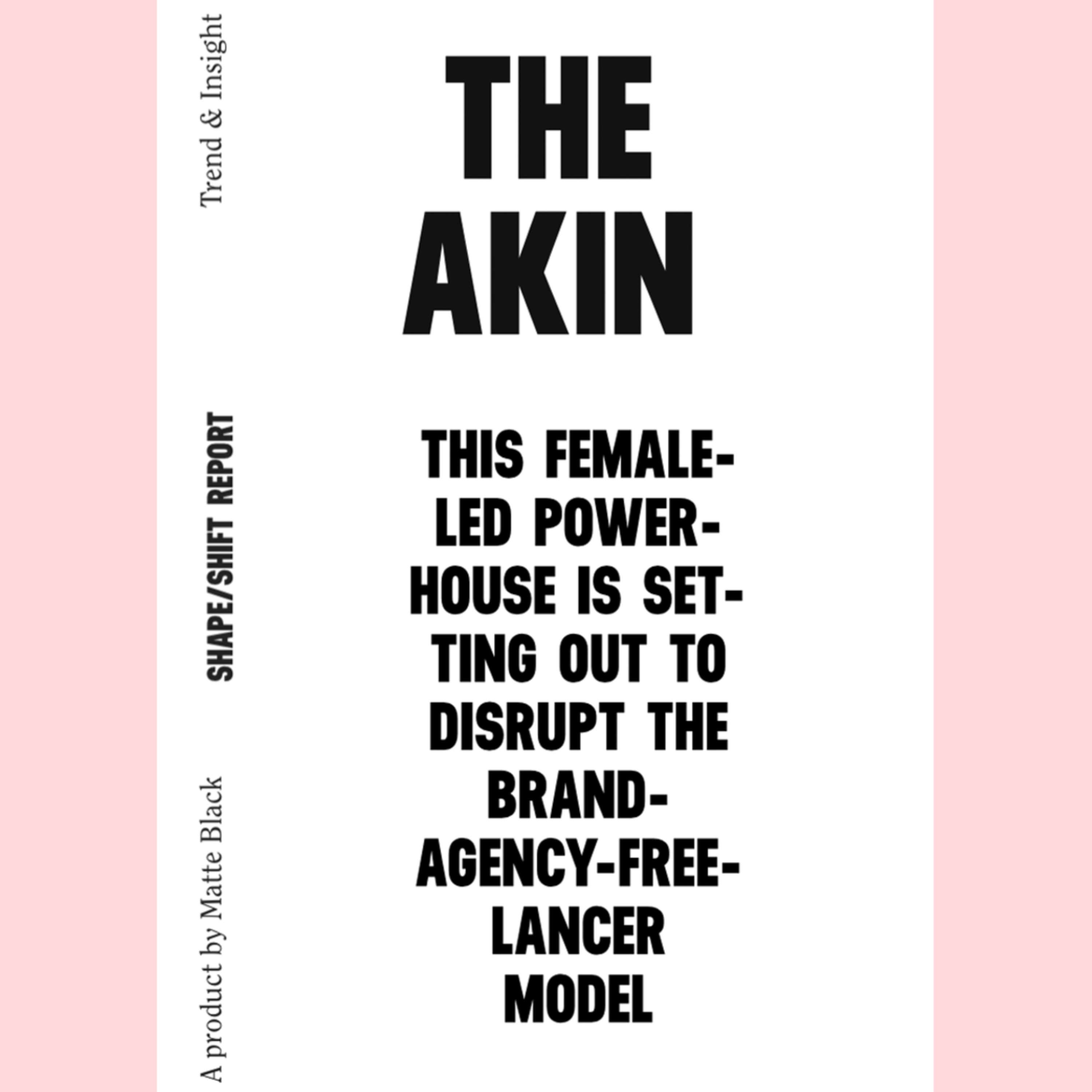 The Akin  x Shape/Shift Report by Helen Job