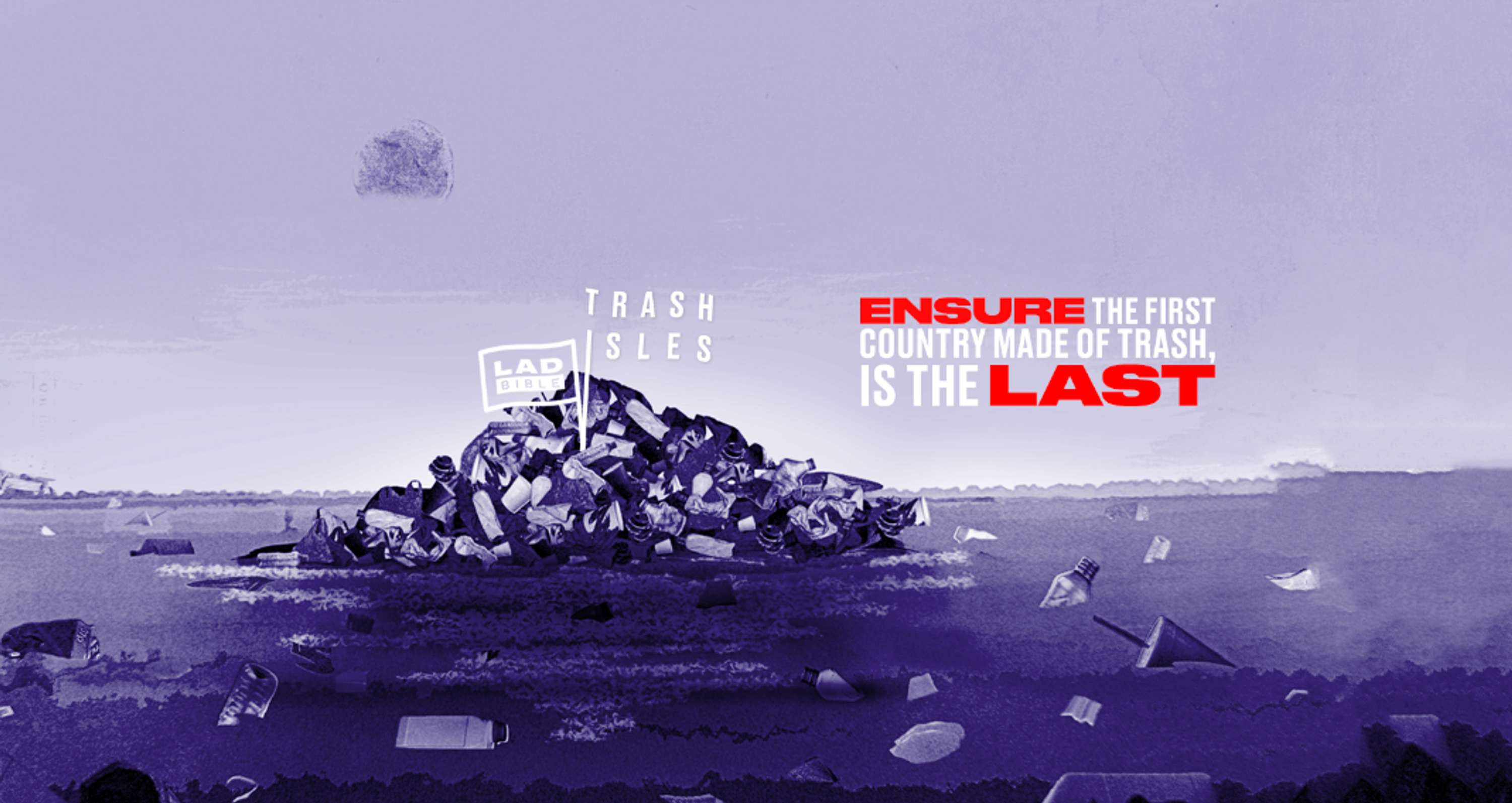 The Trash Isles Ladbible Creates A Country To Drive A Movement