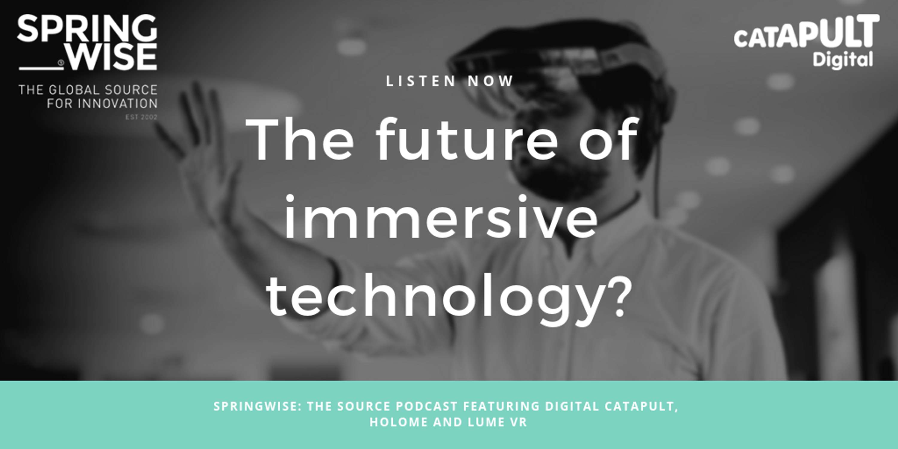 Springwise: The Source Podcast: Featuring Digital Catapult, Holome and Lume VR by Andrew Jones