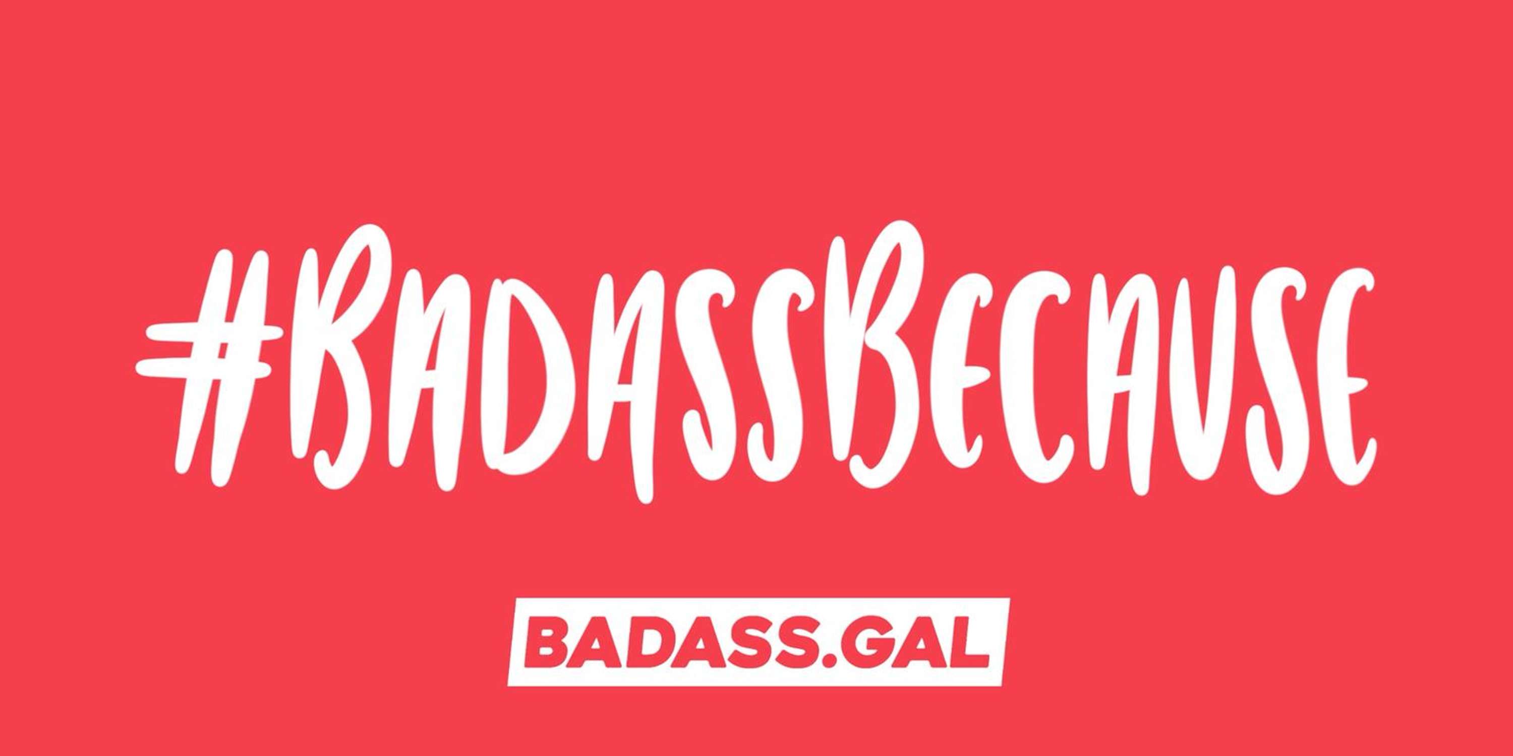 #BadassBecause by Badass.gal