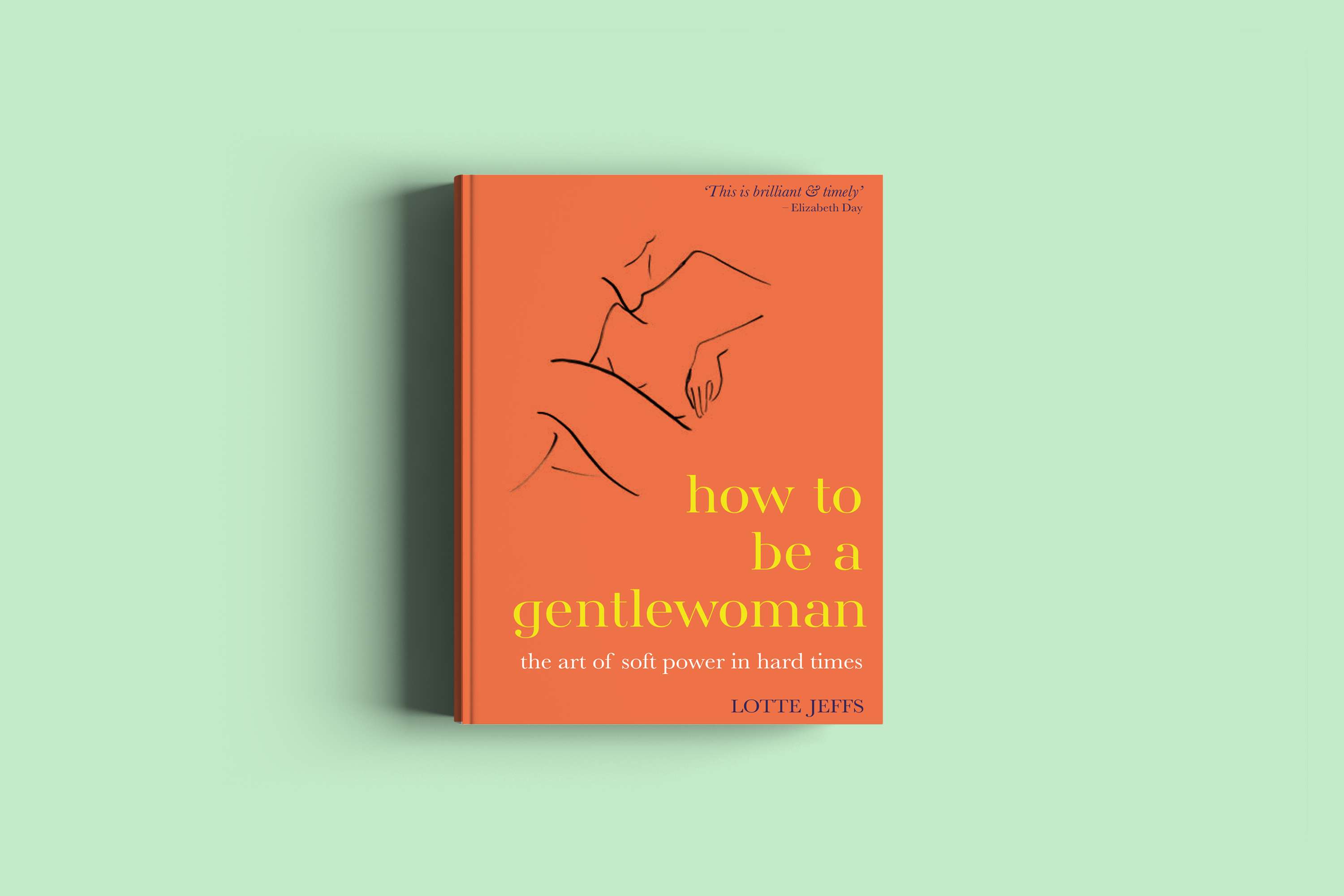How To Be A Gentlewoman: The Art of Soft Power in Hard Times by Lotte Jeffs