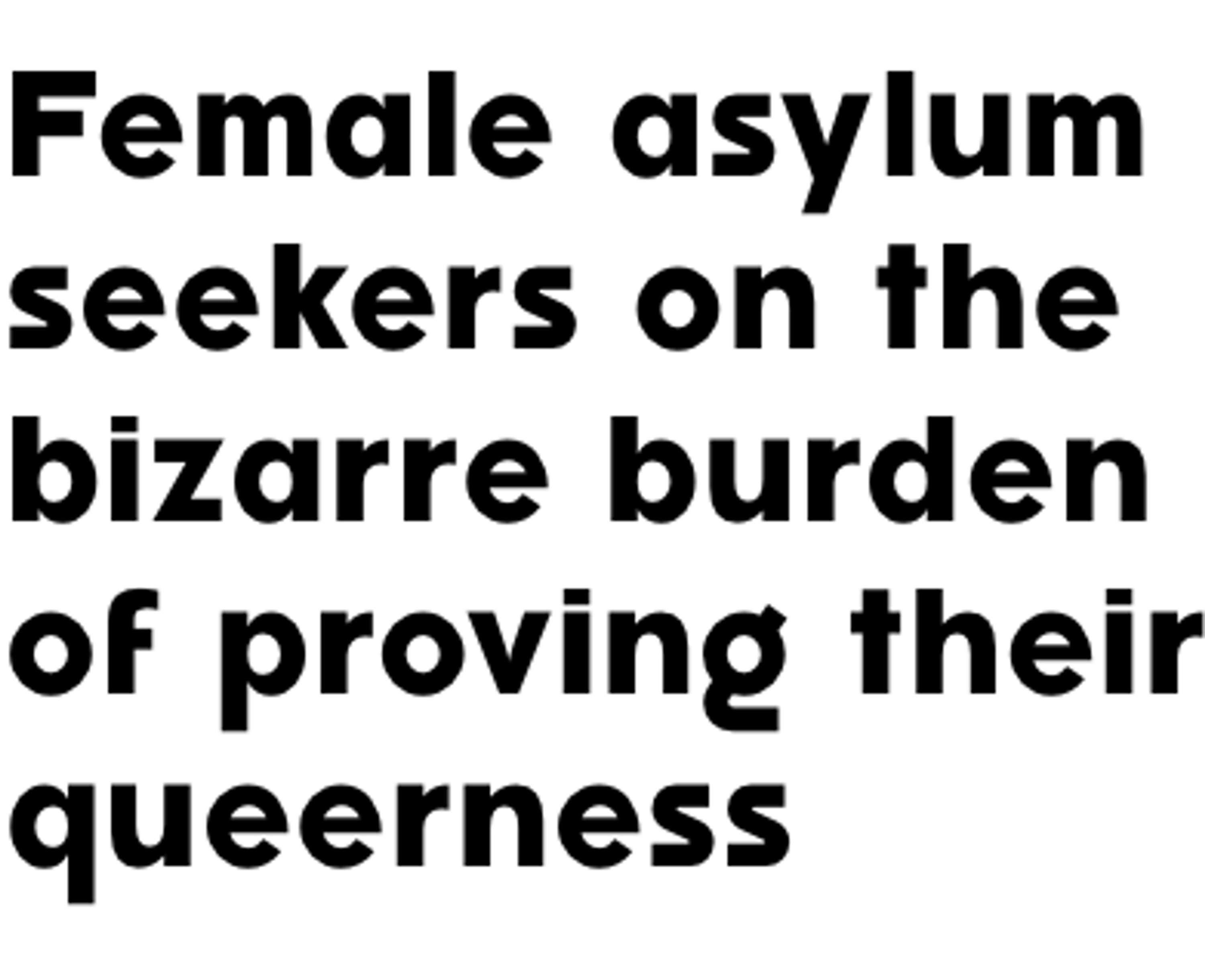 Female Asylum Seekers on the Bizarre Burden of Proving their Queerness by Clare Considine