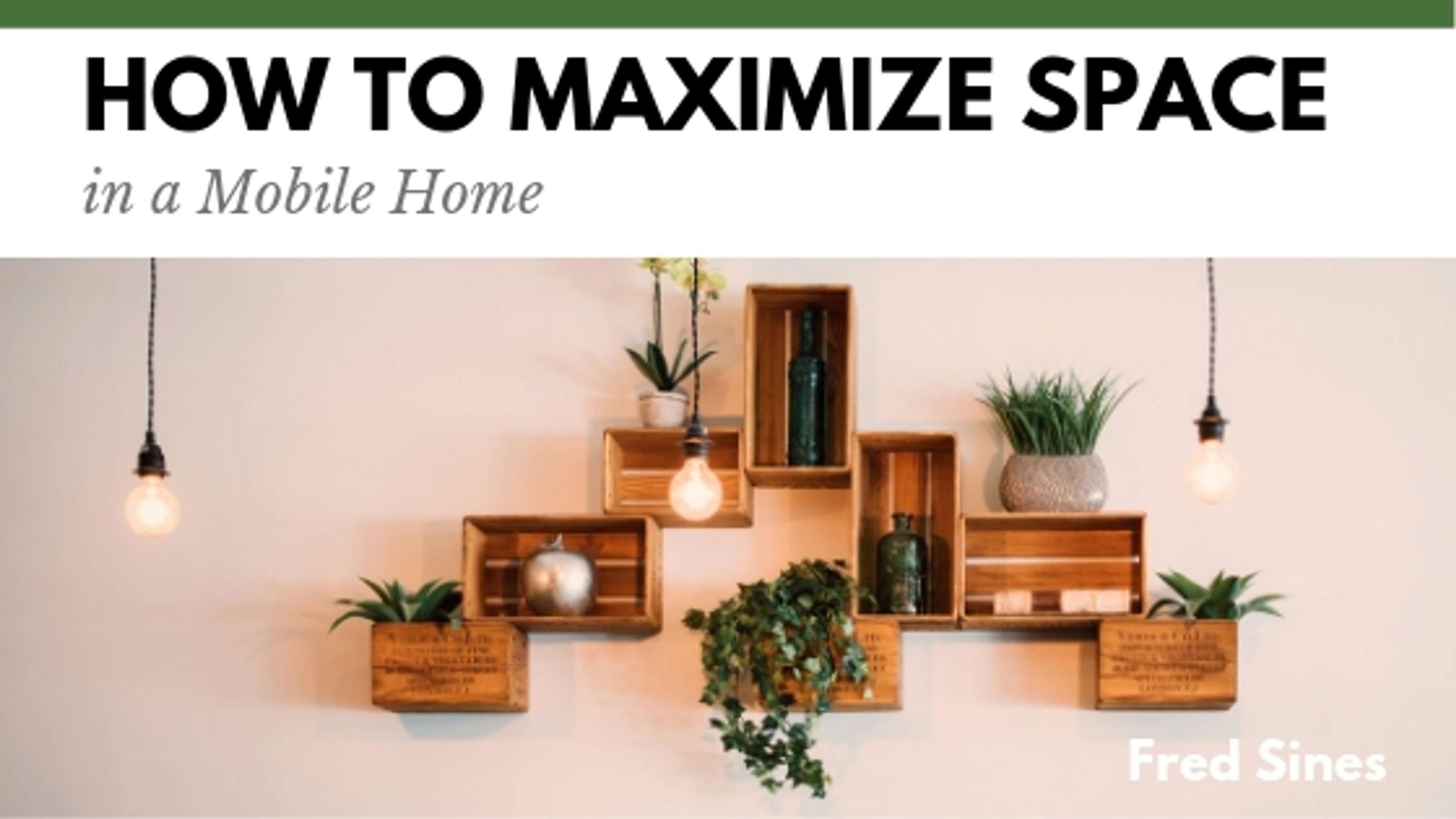 How to Maximize Space in a Mobile Home by Fred Maurice Sines