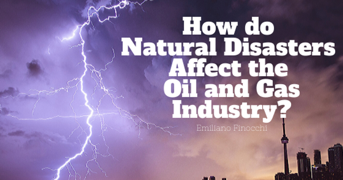 What Occurrences Might Disrupt The Natural Processes Of The World How do Natural Disasters Affect the Oil and Gas Industry? | The Dots