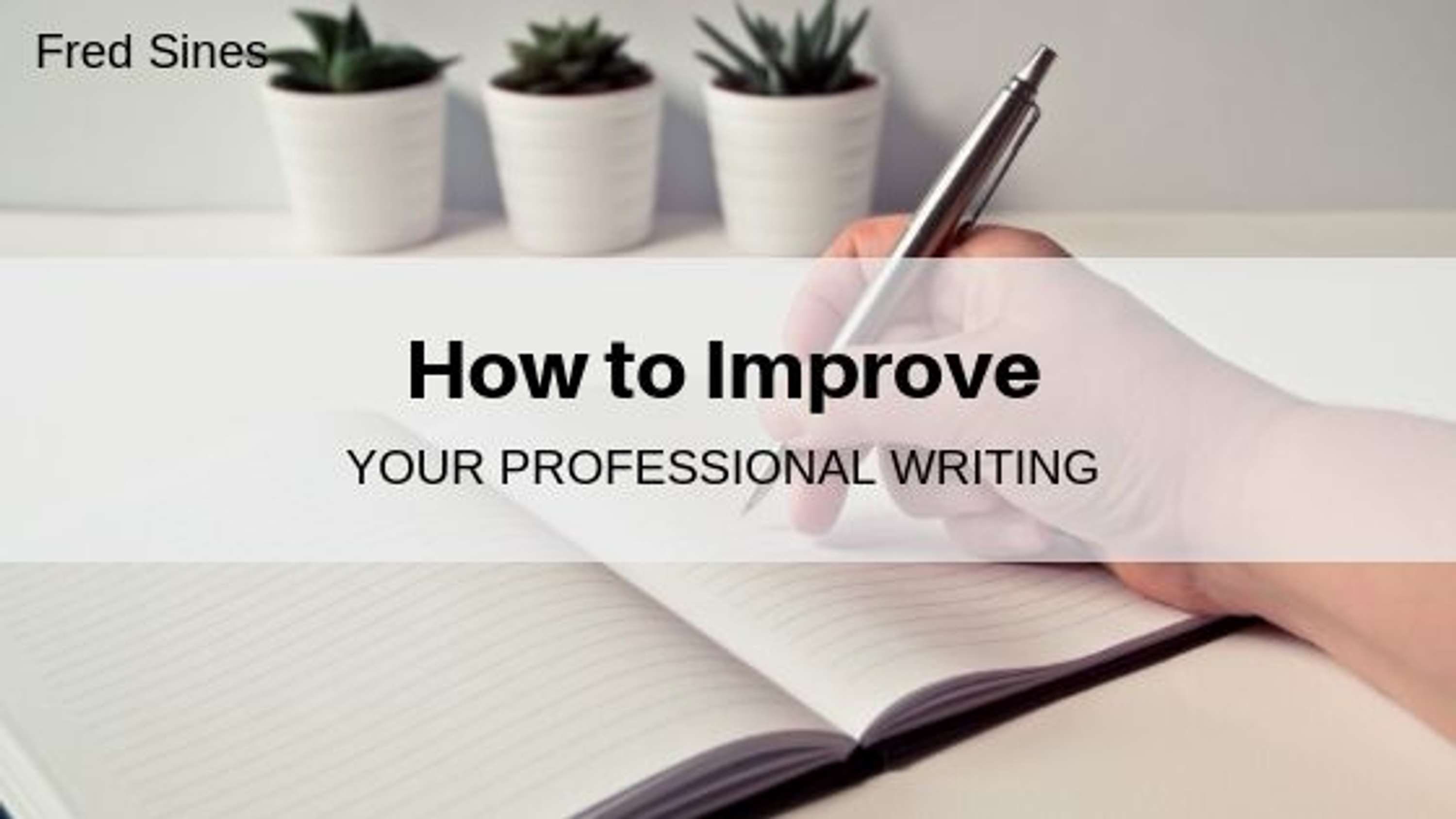 How to Improve Your Professional Writing by Fred Maurice Sines