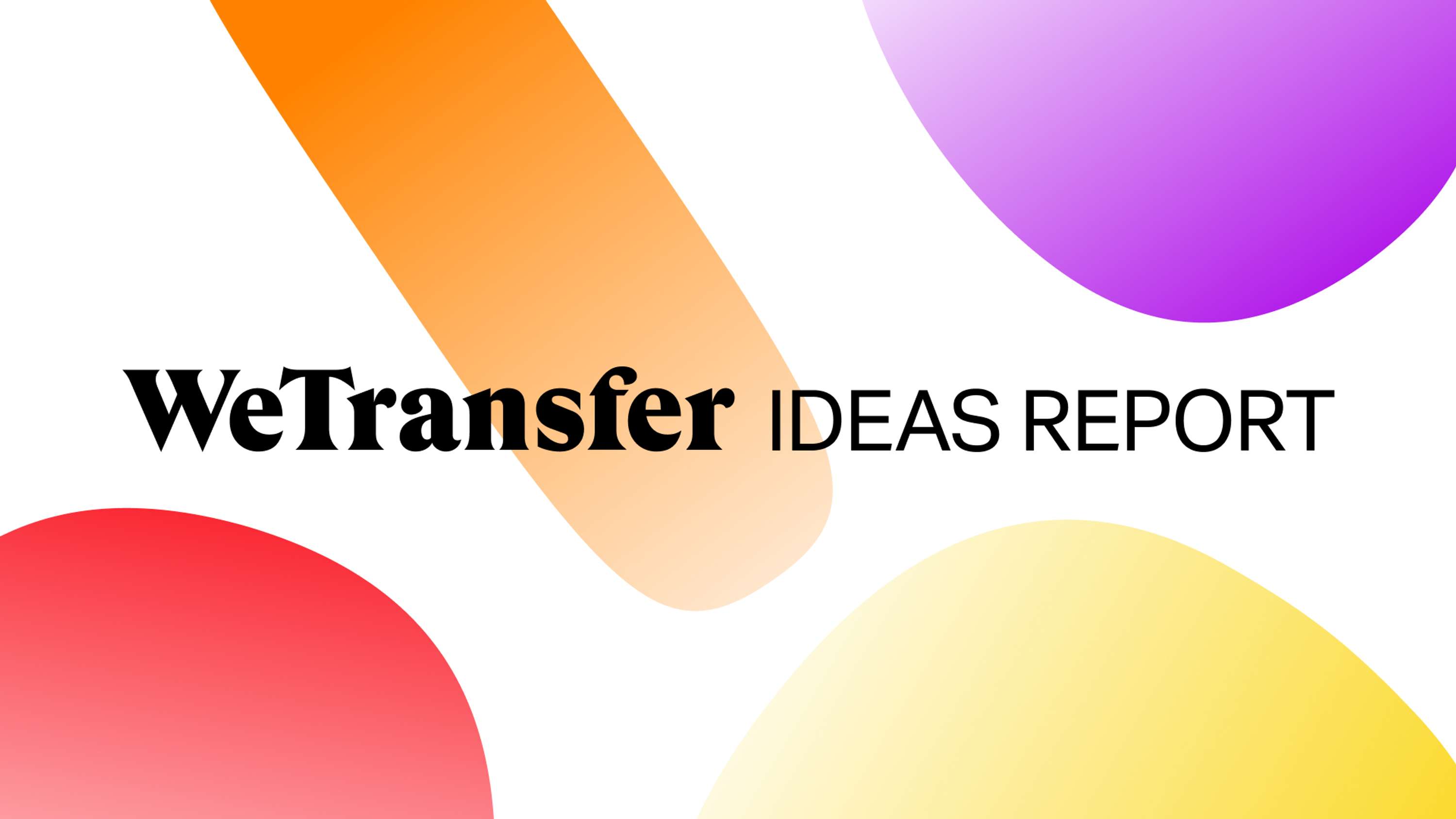 WeTransfer Ideas Report 2019 by WeTransfer