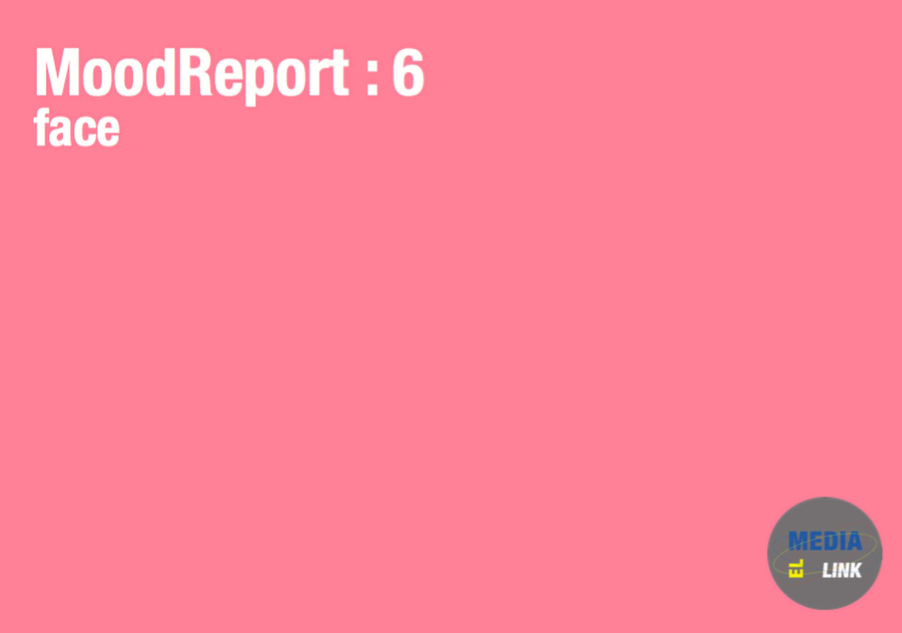 MoodReport : 6 face by El Media Link
