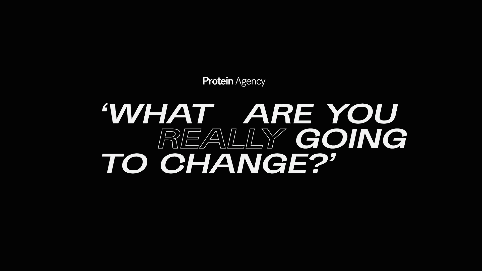 'What are you really going to change?' by Protein Admin