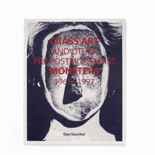 Crass Art and Other Pre Post Modernist Monsters 1961-1997