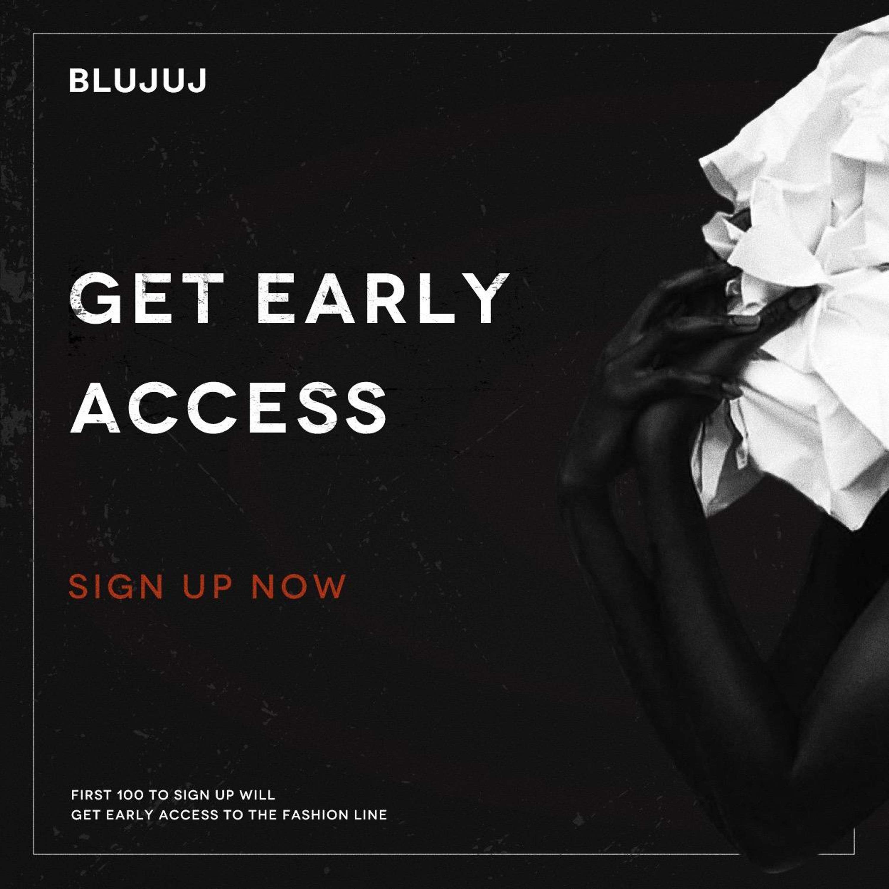 GET EARLY ACCESS to BLUJUJ collection by BLUJUJ Brand