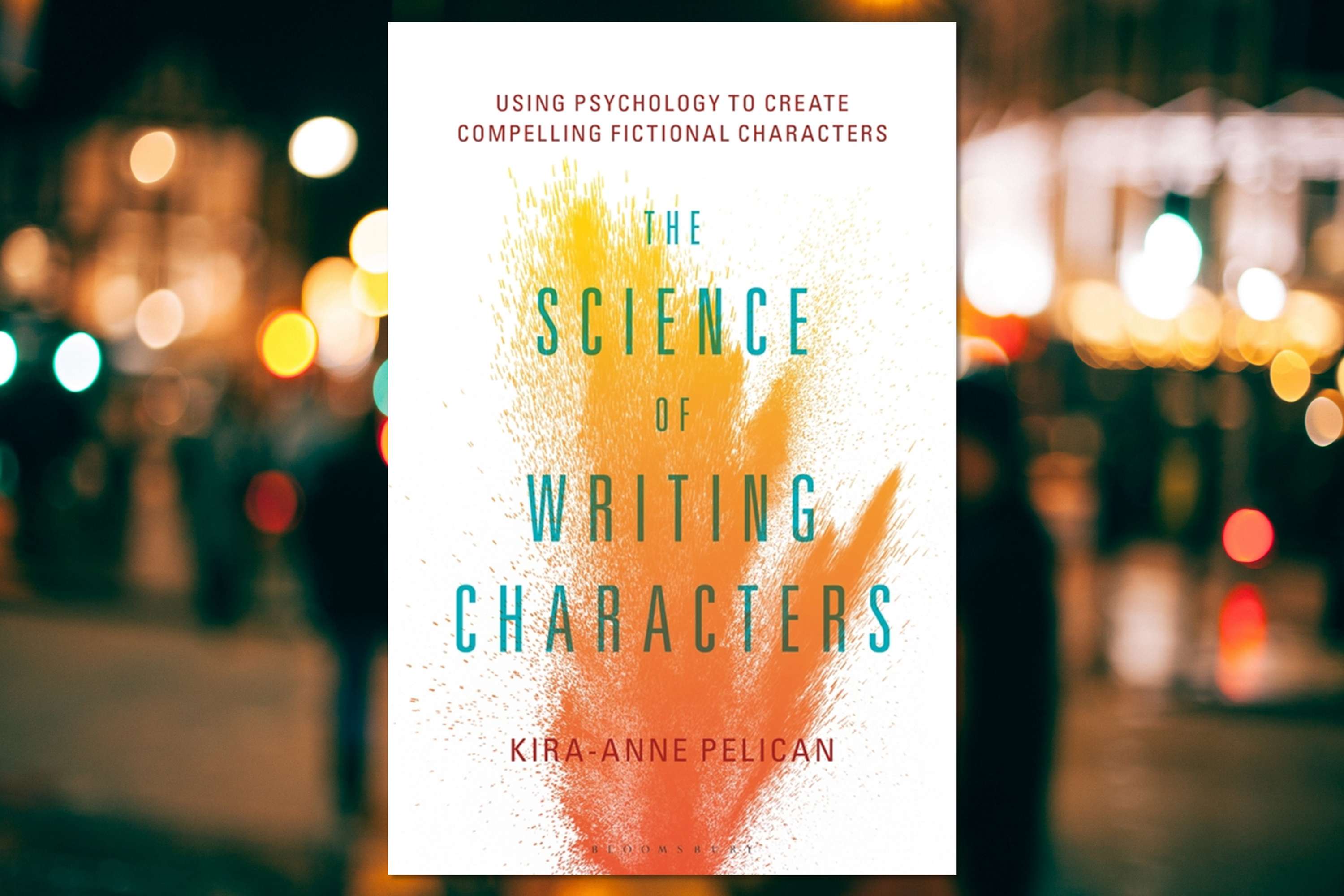 The Science of Writing Characters: Using Psychology to Create Compelling Fictional Characters by Bloomsbury Publishing PLC