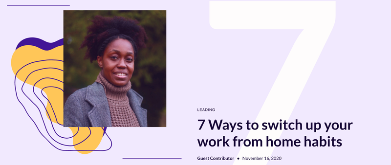 7 Ways to Switch Up Your Work From Home Habits by Maxine Harrison