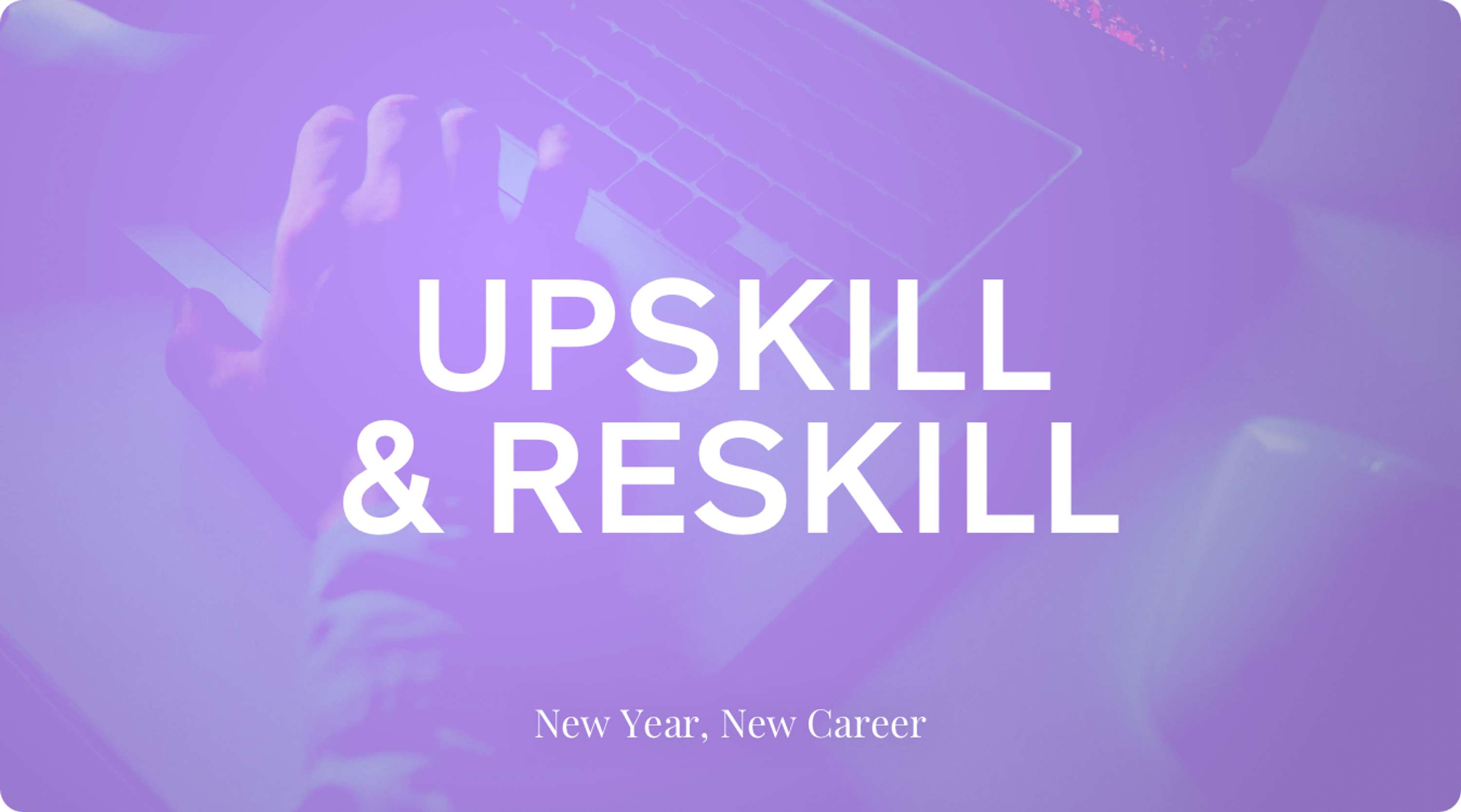 Top 5 ways to upskill & reskill in 2021 by The Dots – Staff Picks & Top Tips