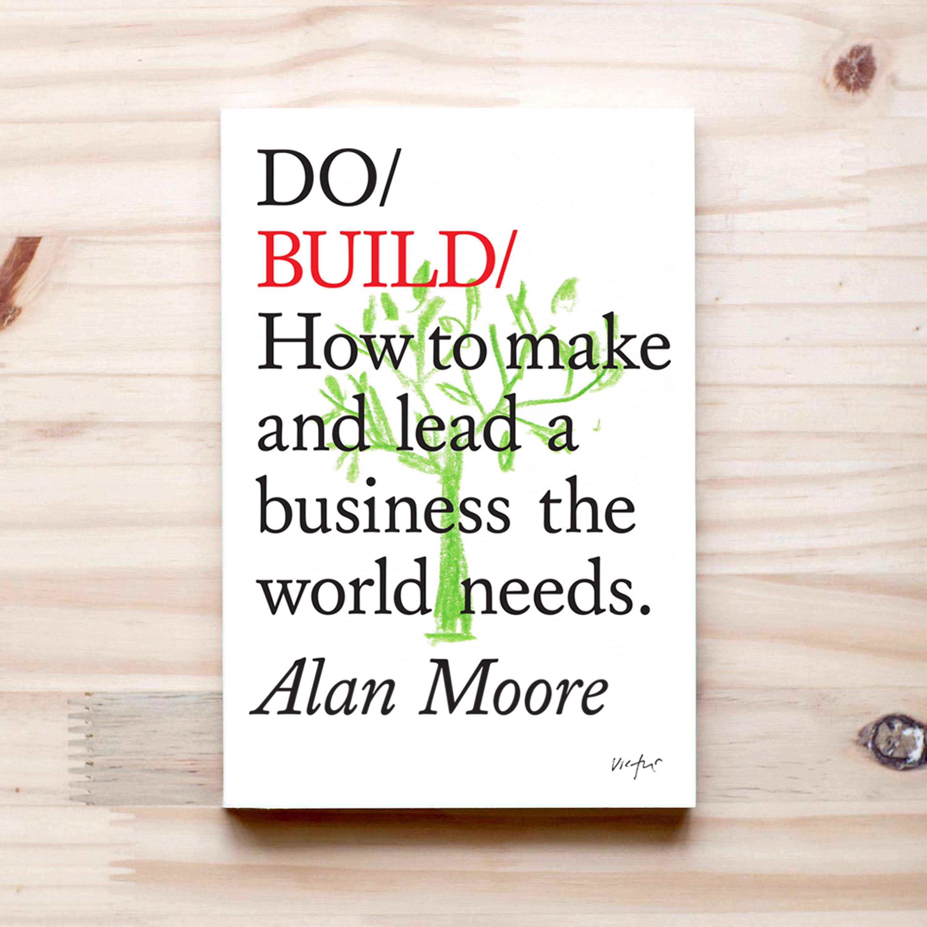 Do Build. How to make and lead a business the world needs by Alan Moore