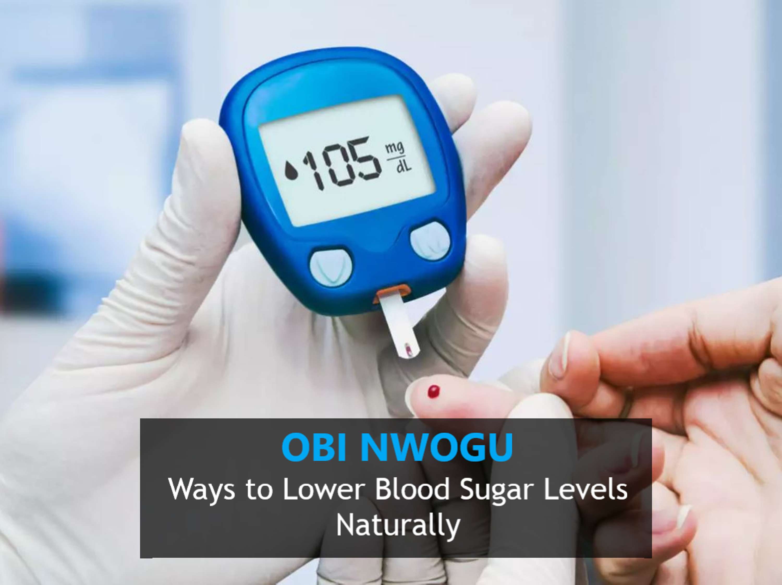 Obi Nwogu - Ways to Lower Blood Sugar Levels Naturally by Obi Nwogu