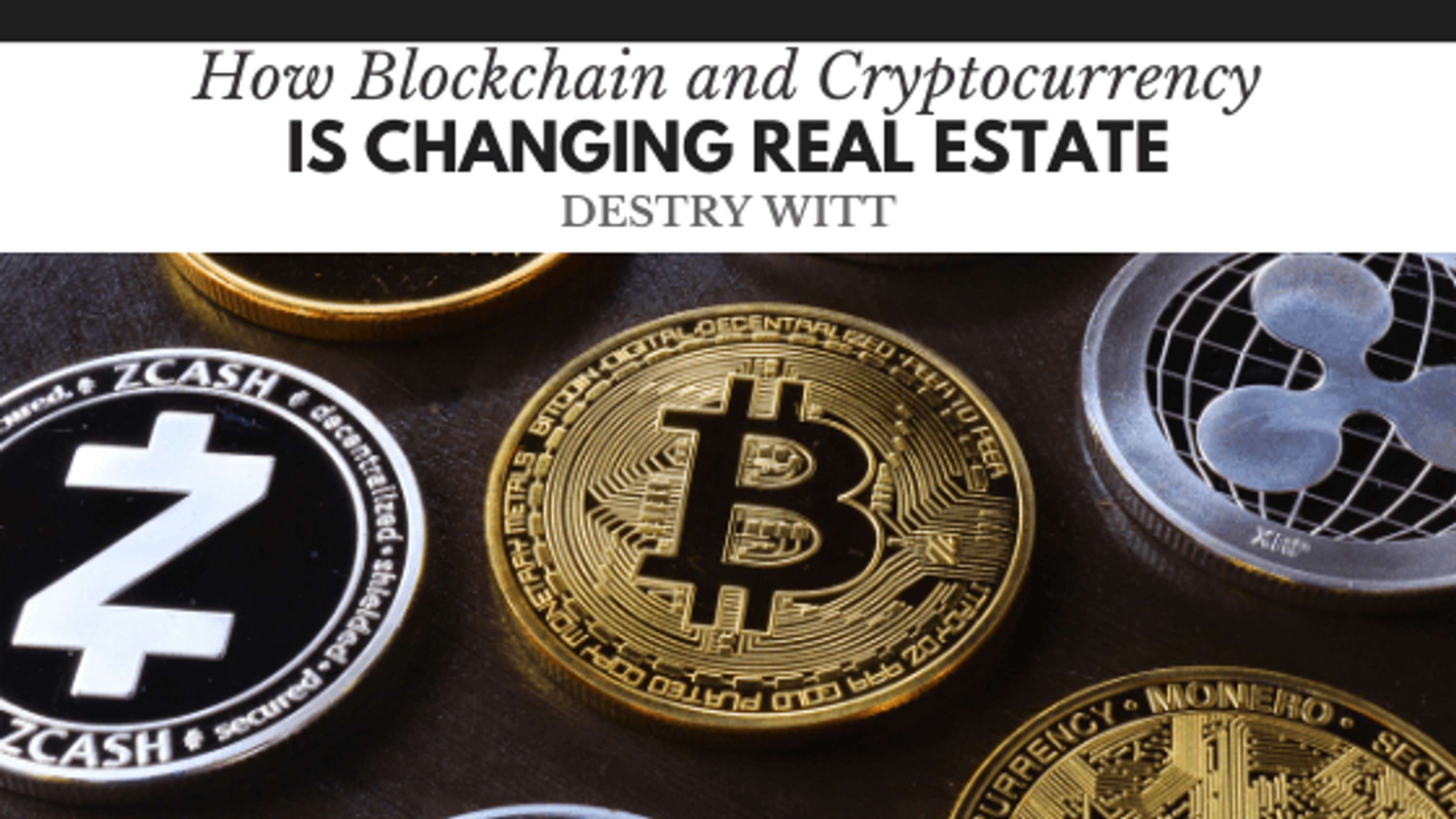 How Blockchain and Cryptocurrency is Changing Real Estate by Destry Witt