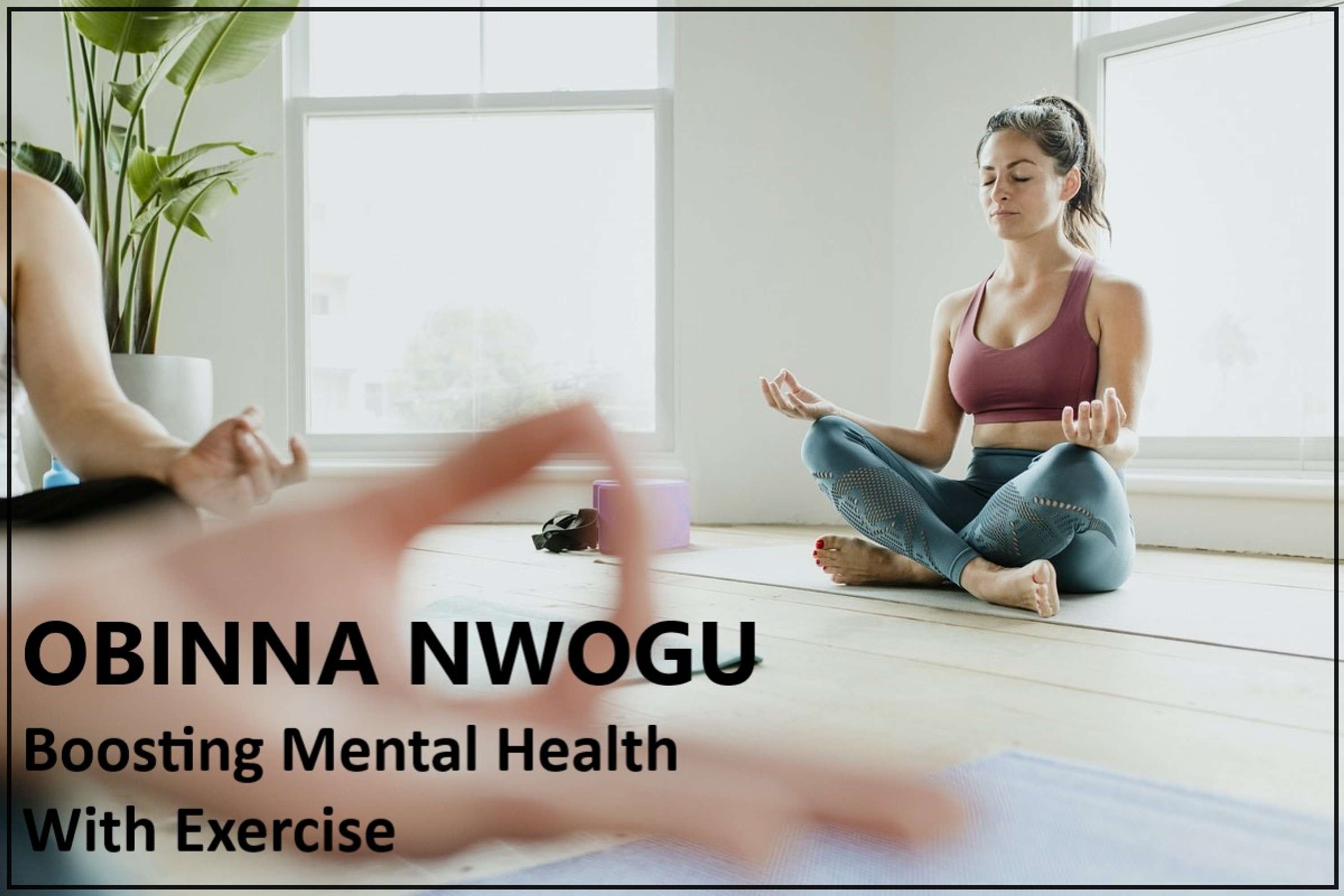 Obinna Nwogu - Boosting Mental Health With Exercise by Obi Nwogu