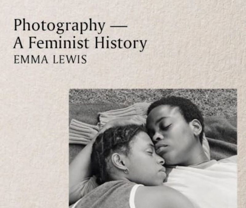 Photography: A Feminist History by Emma Jones