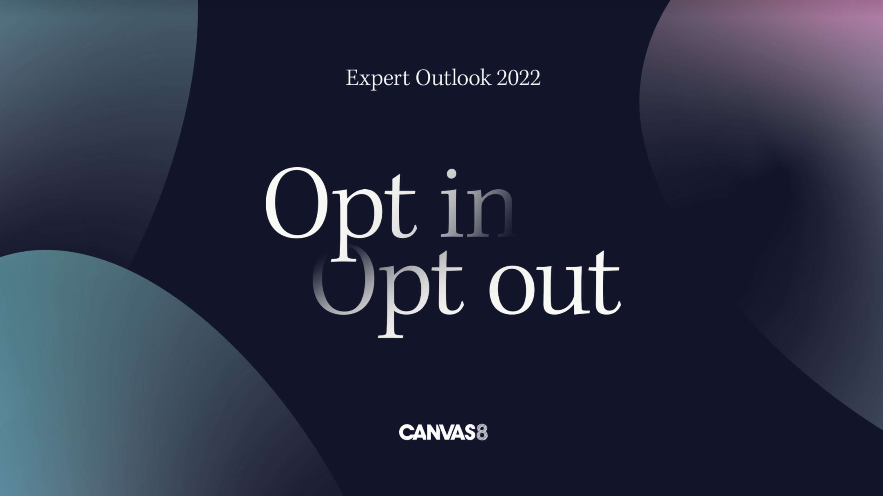 Expert Outlook 2022: Opt in/Opt out by Canvas8