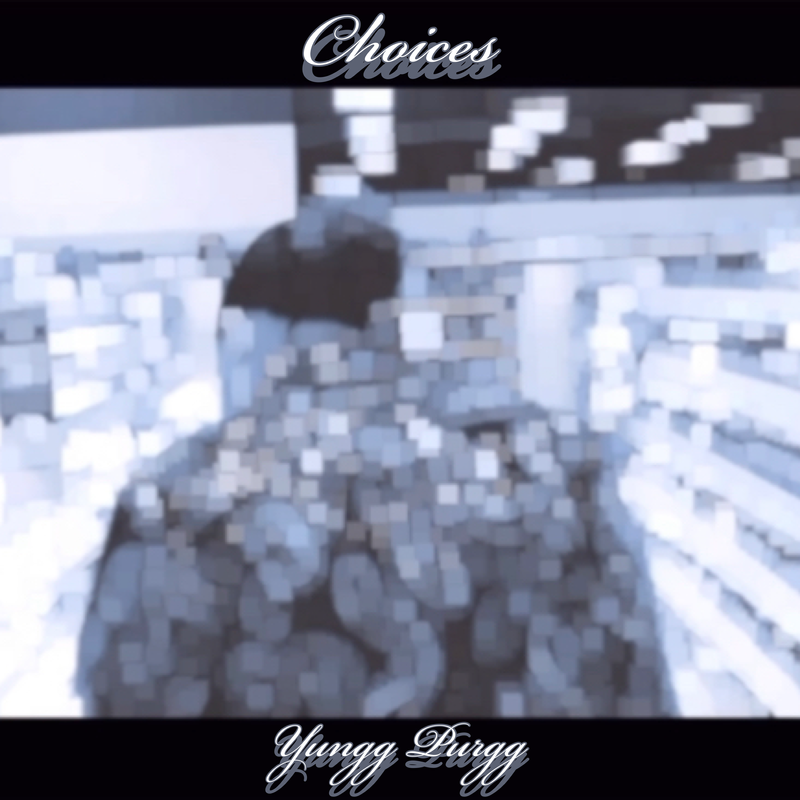 “Choices” By Yungg Purgg Out Now‼️ by Yungg Purgg