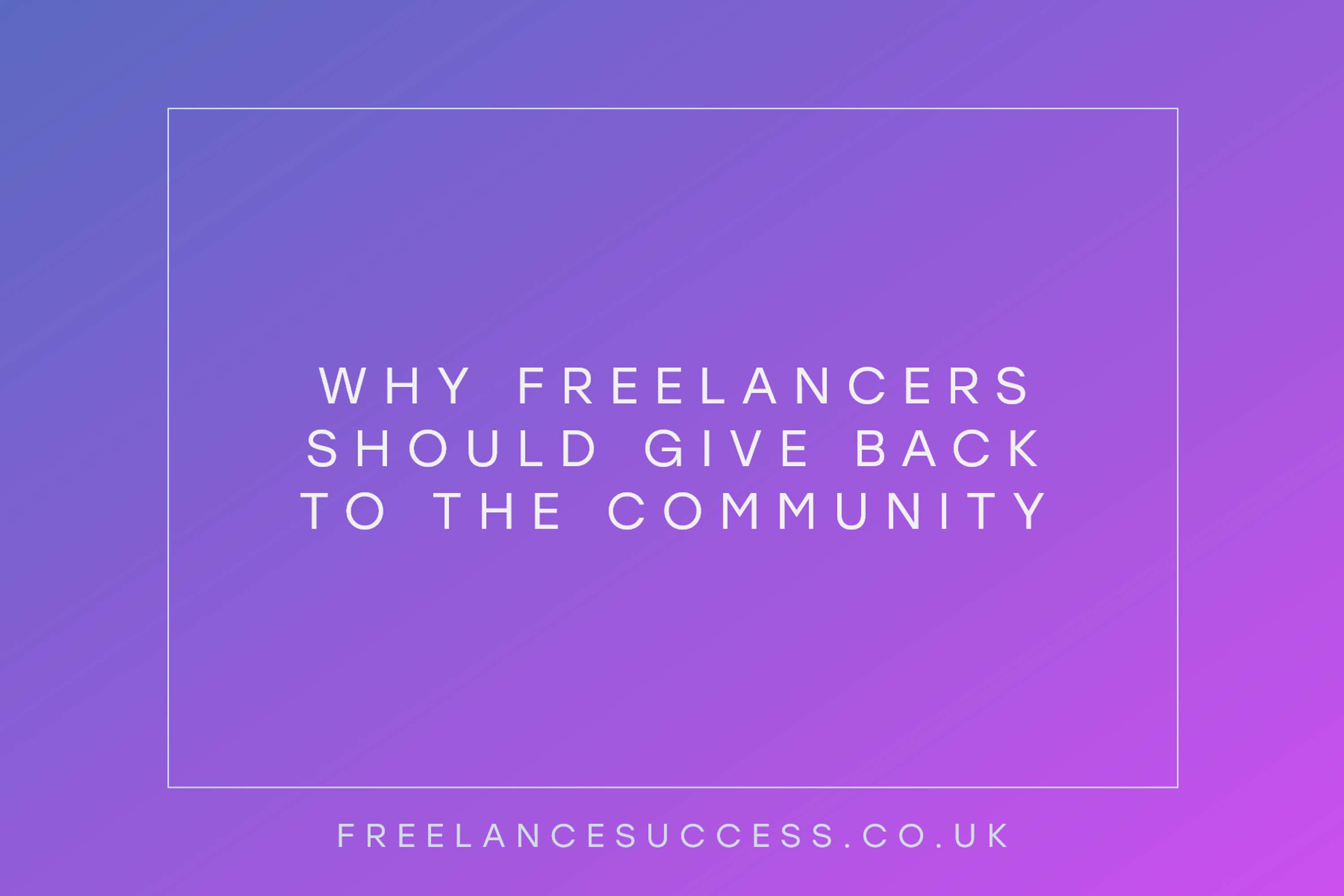 Why You Should Give Back to The Community by Freelance Success