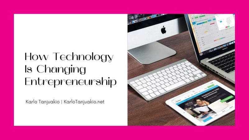How Technology Is Changing Entrepreneurship by Karlo Tanjuakio