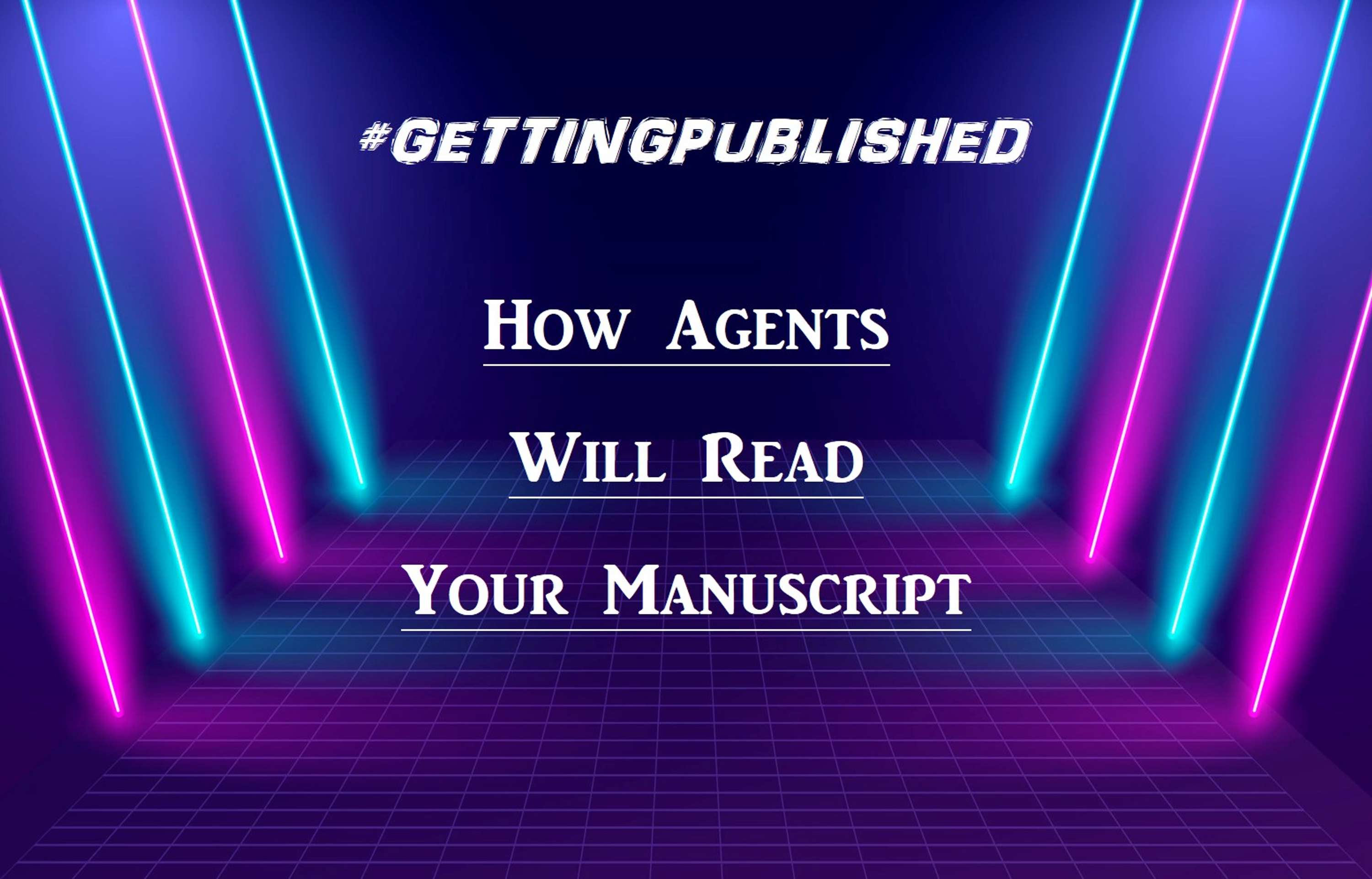 #GettingPublished: How Agents and Publishers Will Read Your Manuscript by Lisa Goll