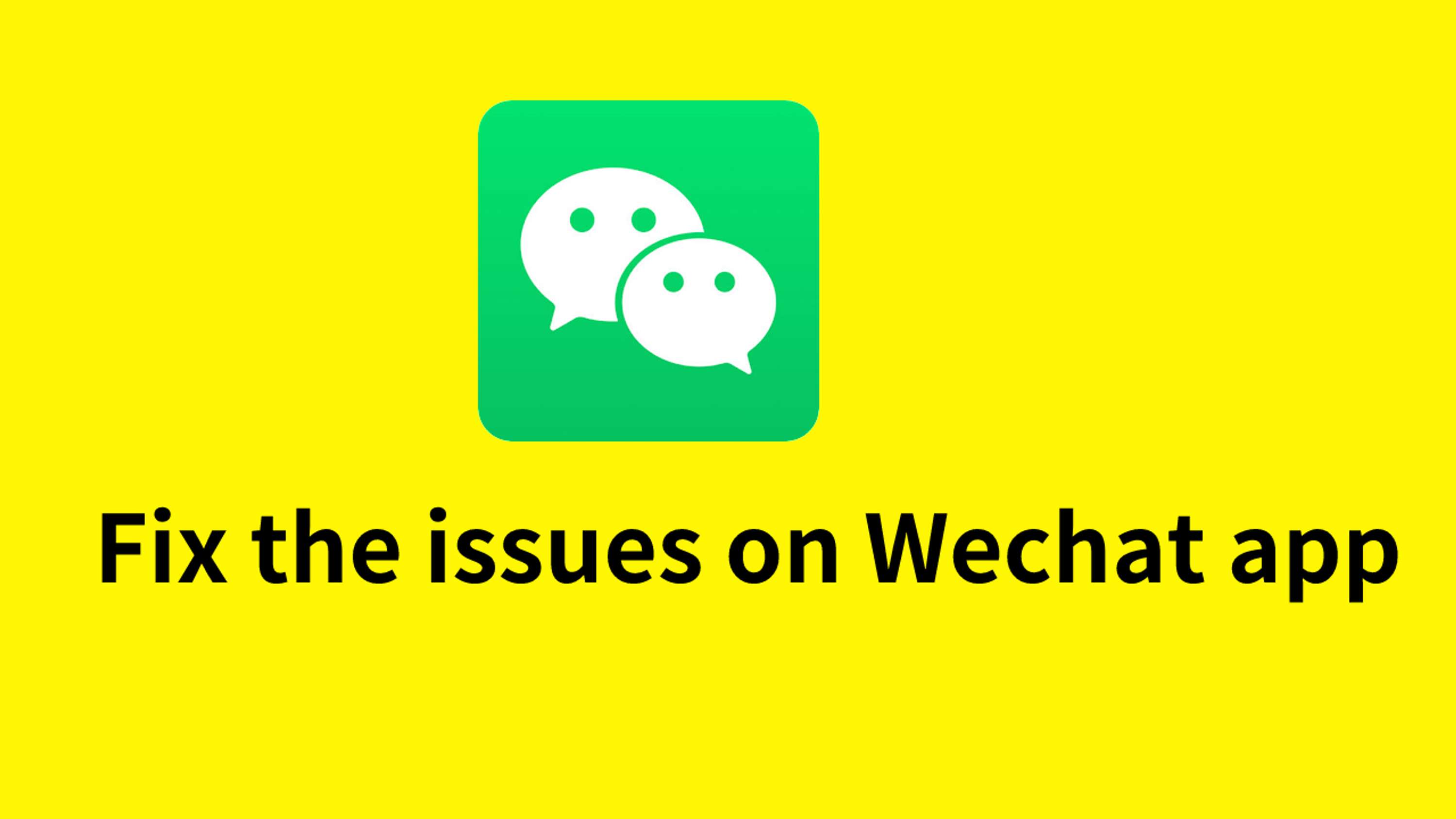 Fix the issues on WeChat app by Tyler Aderson