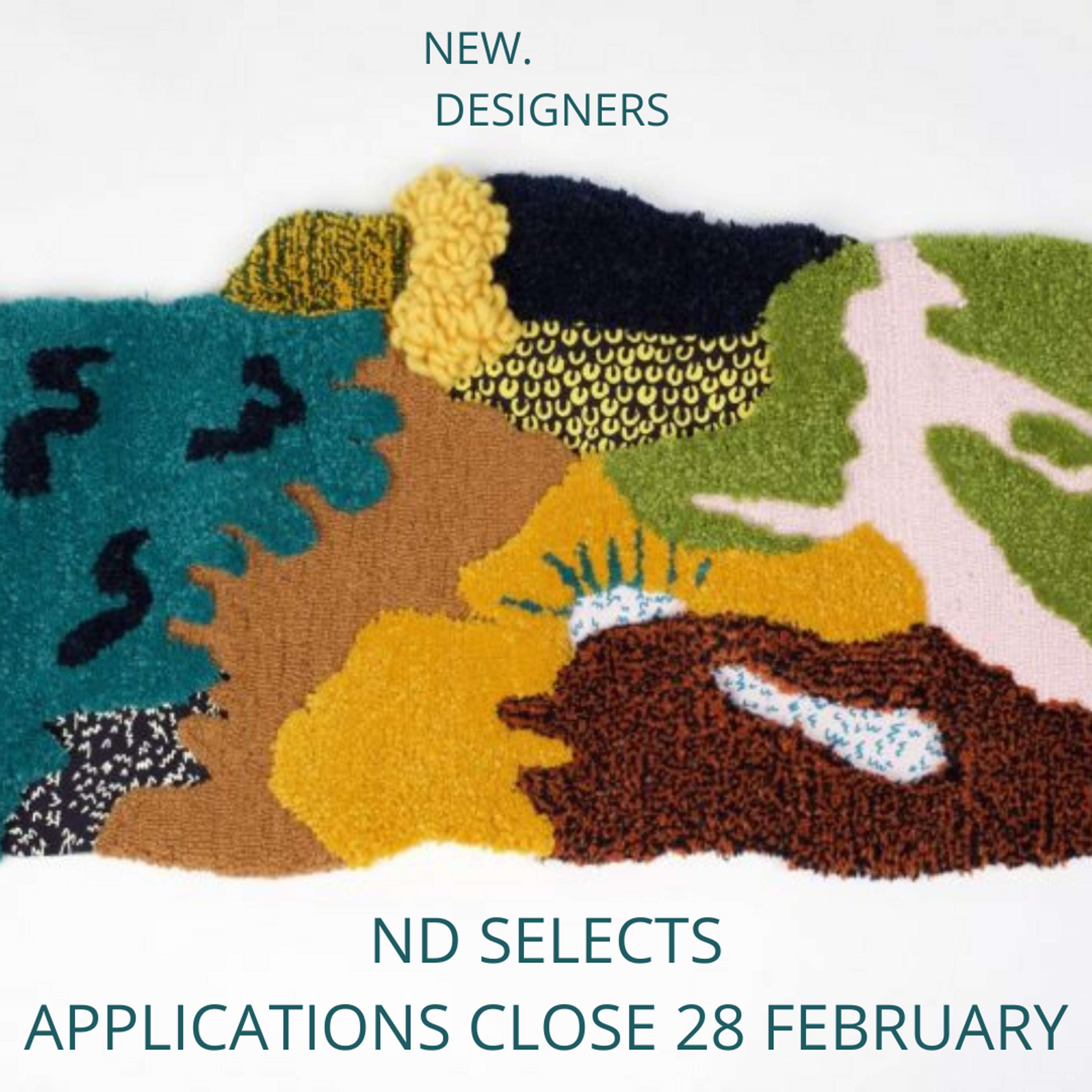 ND SELECTS APPLICATIONS CLOSE TUESDAY 28 FEBRUARY by NEW DESIGNERS