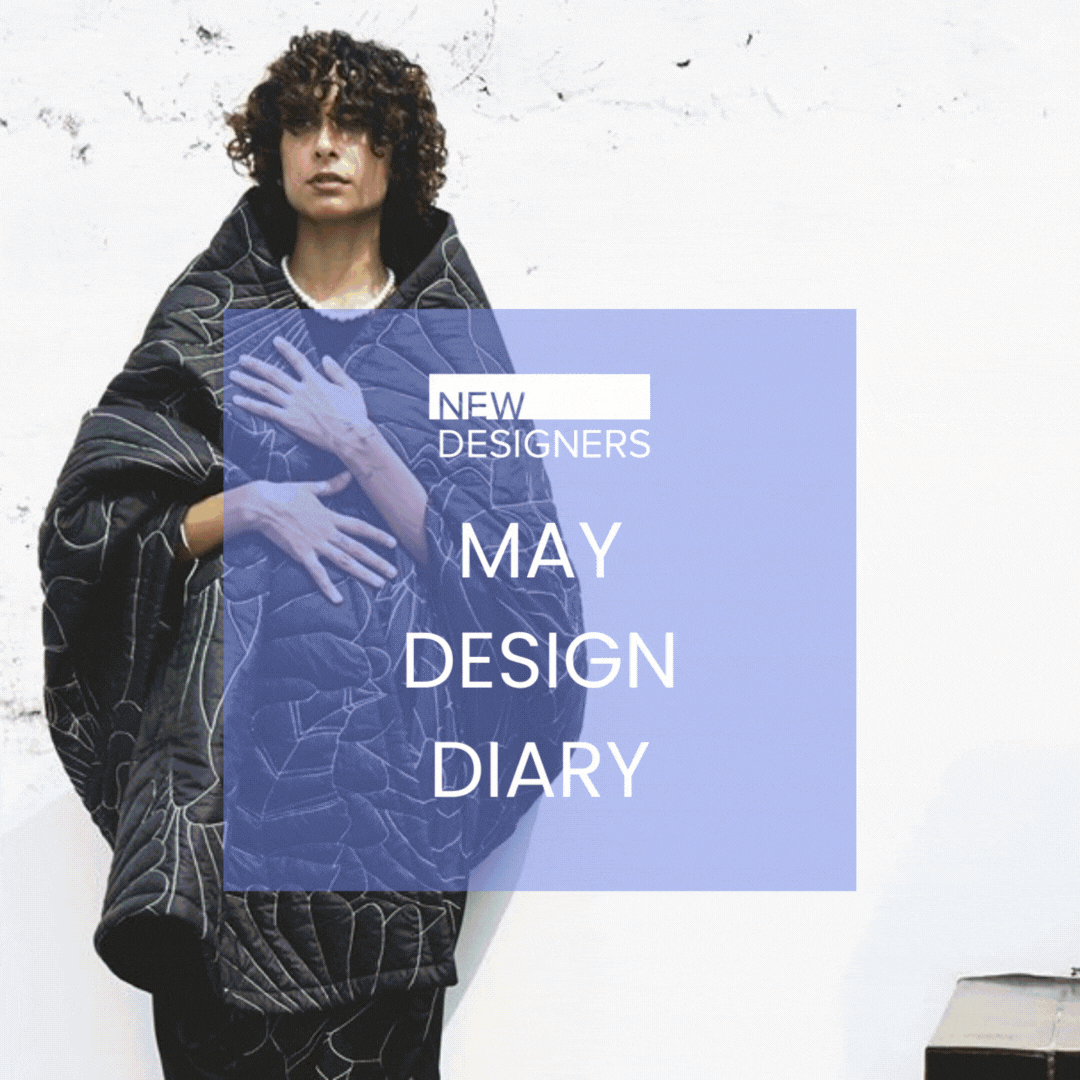 MAY DESIGN DIARY by NEW DESIGNERS