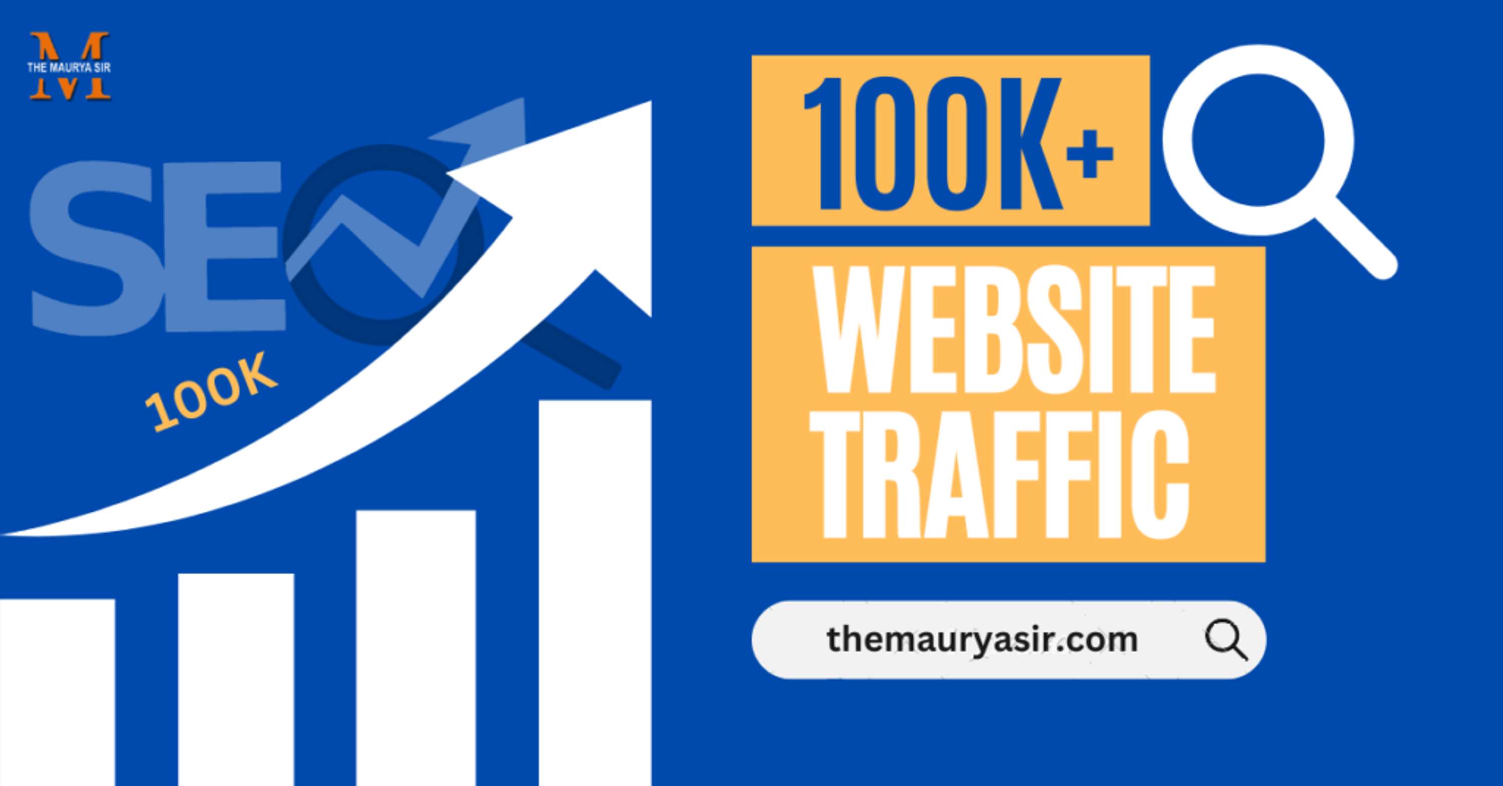 How to Get 100K Traffic on Website? 10 Proven Strategies by The Maurya Sir