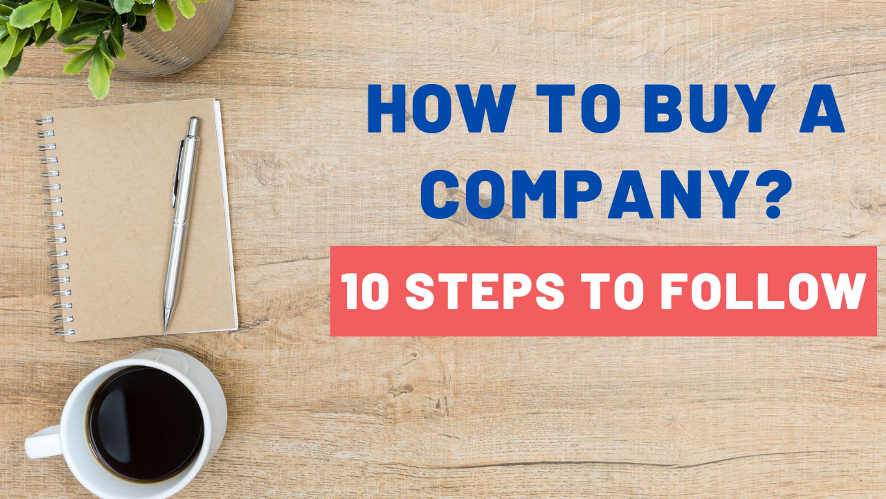 How To Buy an Existing Business? 10 Proven Steps to Follow by Bhavin Bhagat