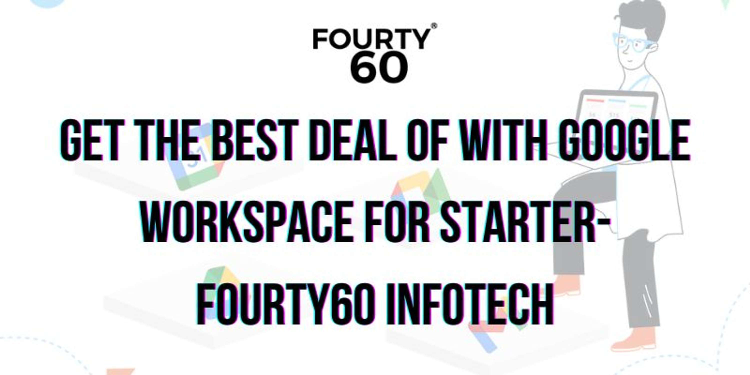 Get the Best Deal of with Google Workspace for Starter Fourty60 Infotech by Fourty60 Infotech