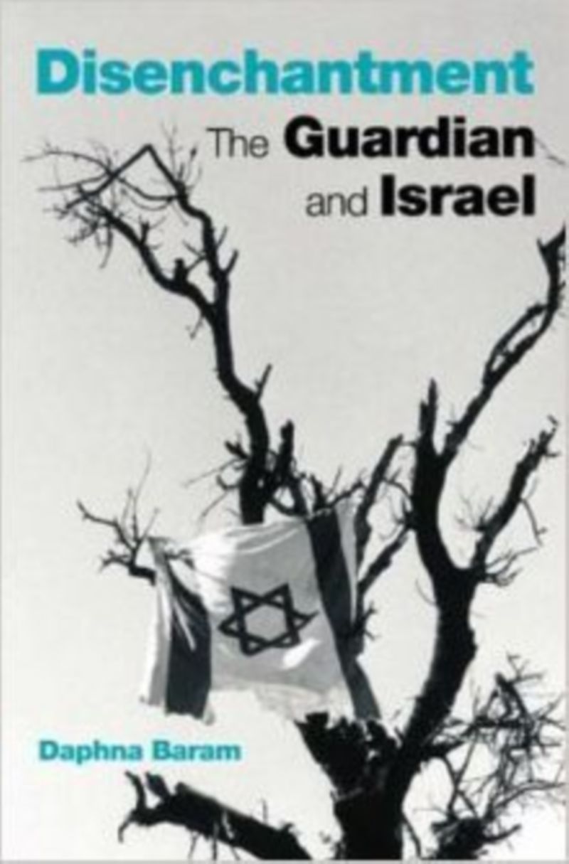 Disenchantment: The Guardian and Israel by Daphna Baram