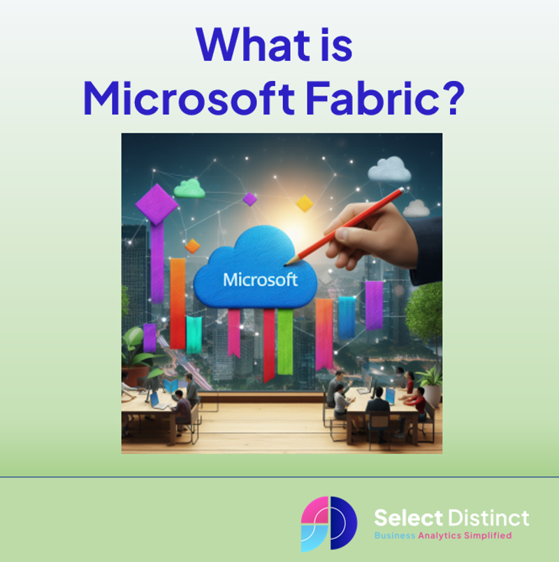 What is Microsoft Fabric - a guide by Select Distinct by Simon Harrison
