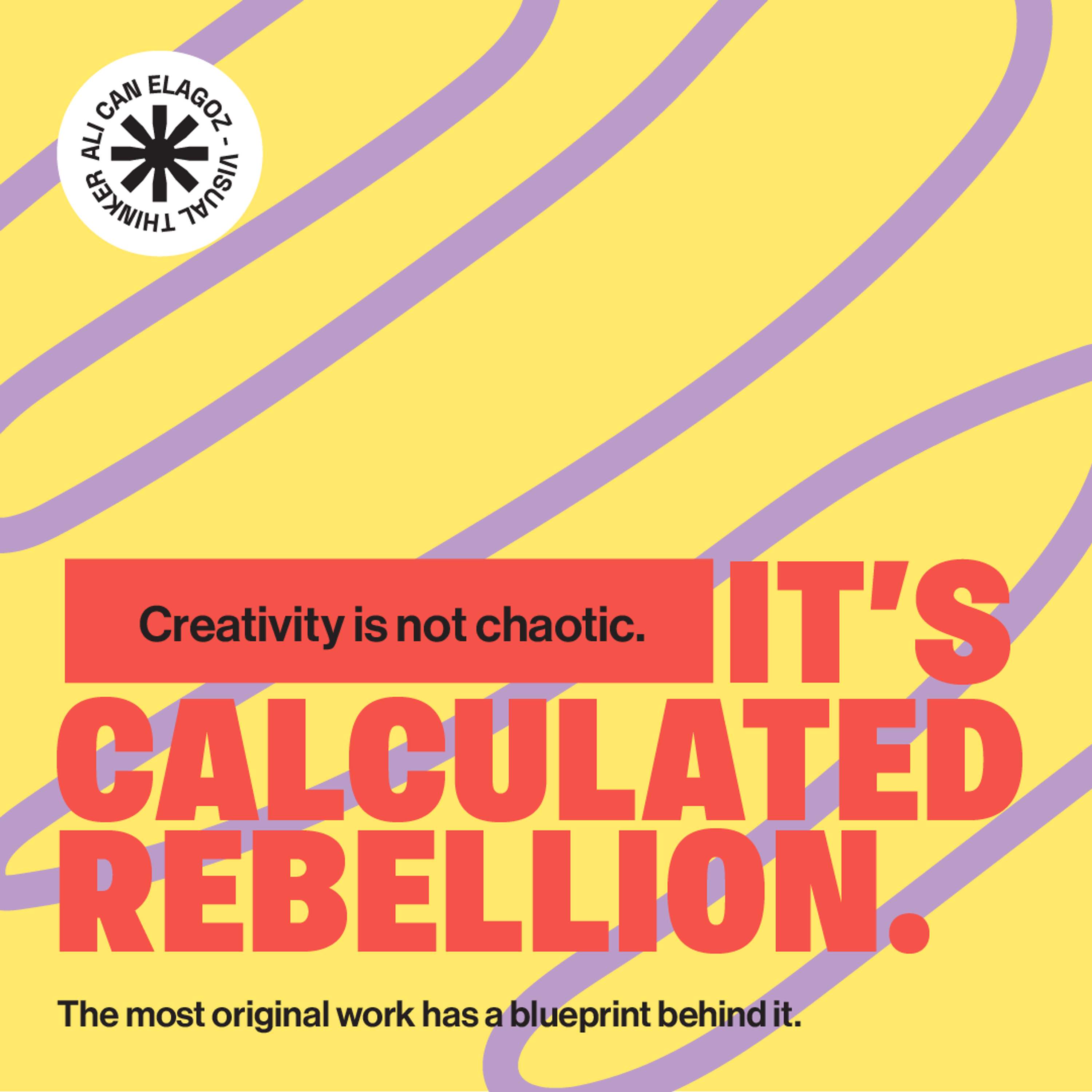 Creativity is not chaotic. It’s calculated rebellion. by Ali Can Elagöz