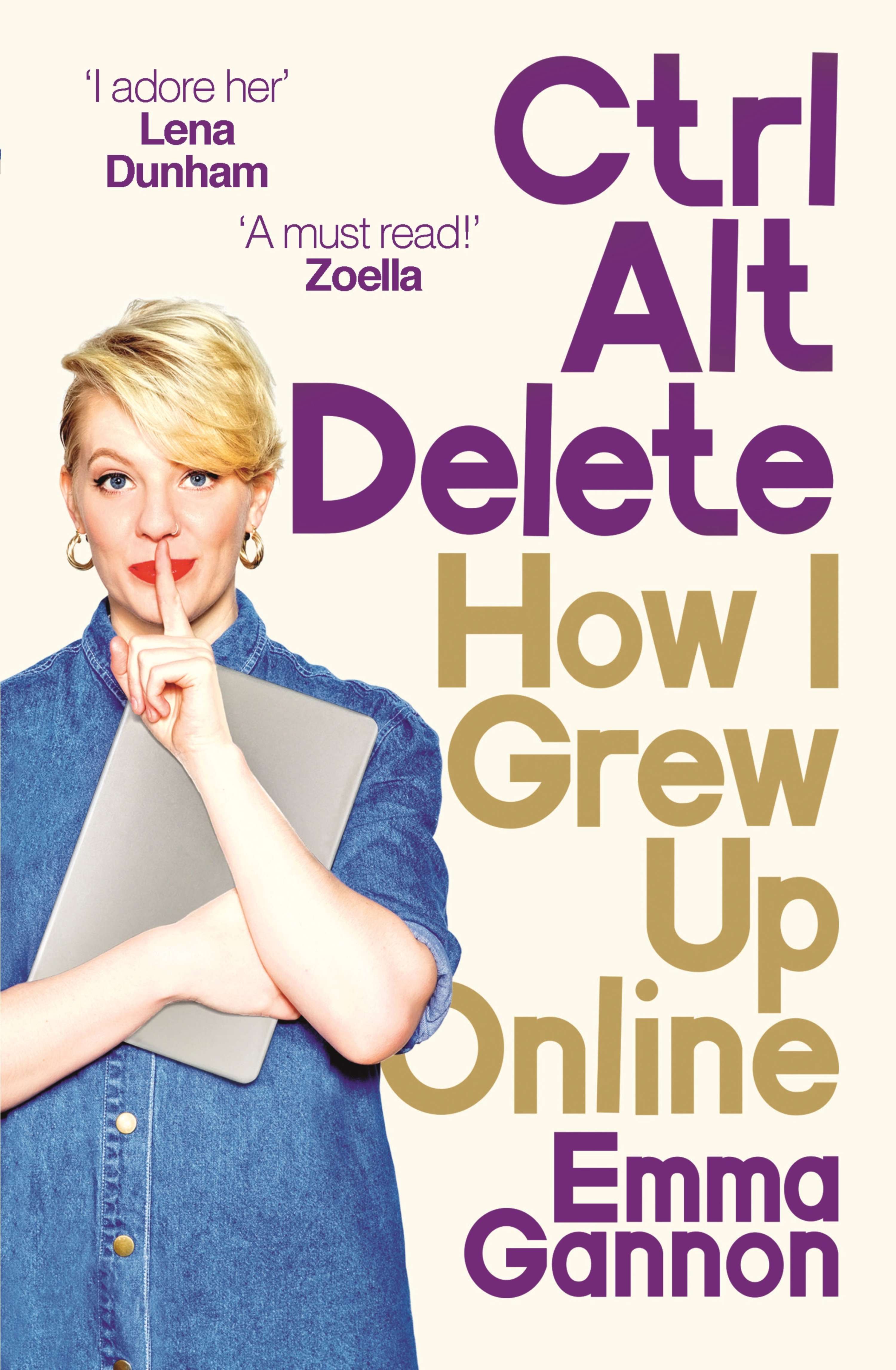 Ctrl, Alt; Delete: How I Grew Up Online by Emma Gannon