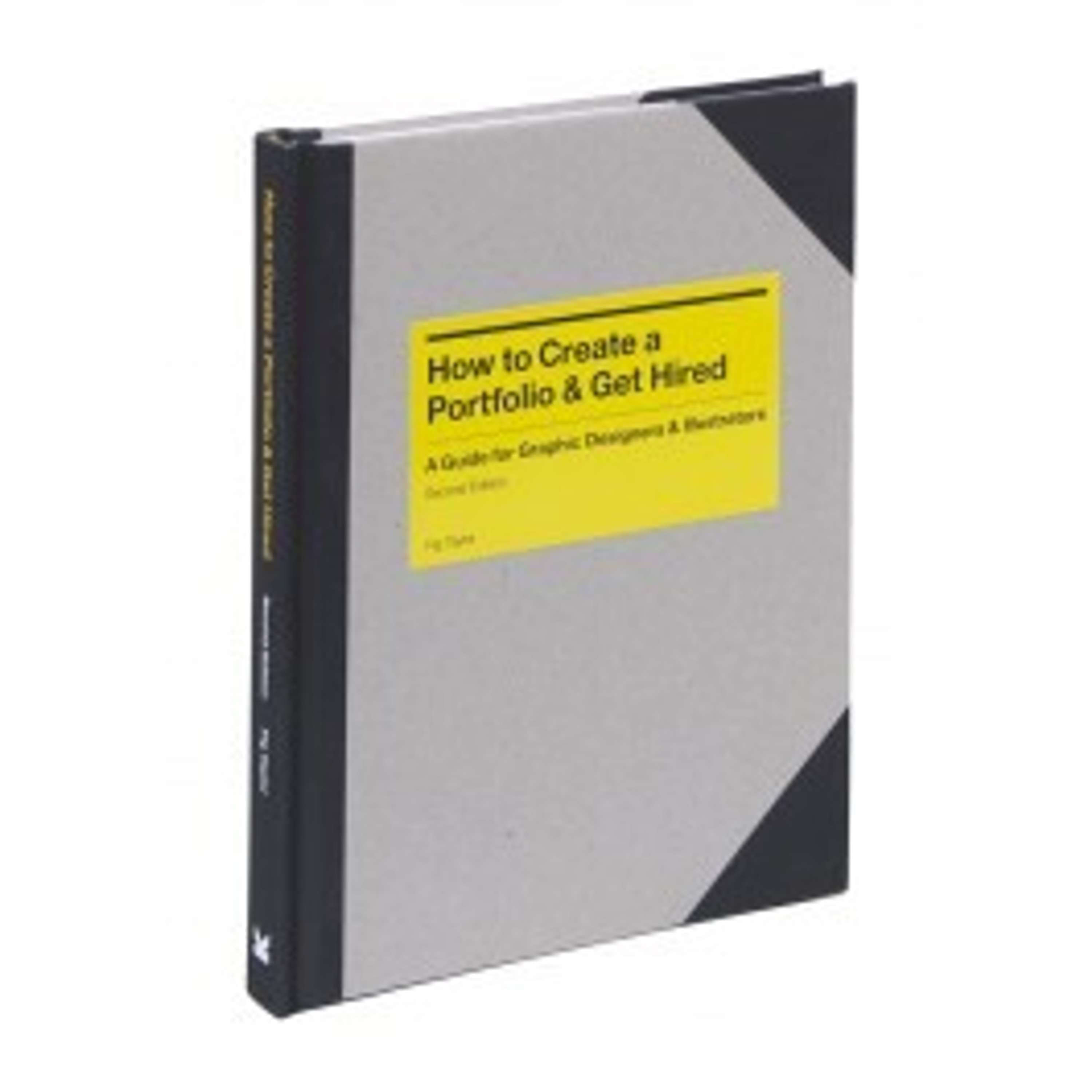 How to Create a Portfolio and Get Hired: A Guide for Graphic Designers and Illustrators (2nd Edition) by Fig Taylor